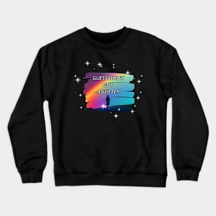 Guess Who's Got Anxiety?! Crewneck Sweatshirt